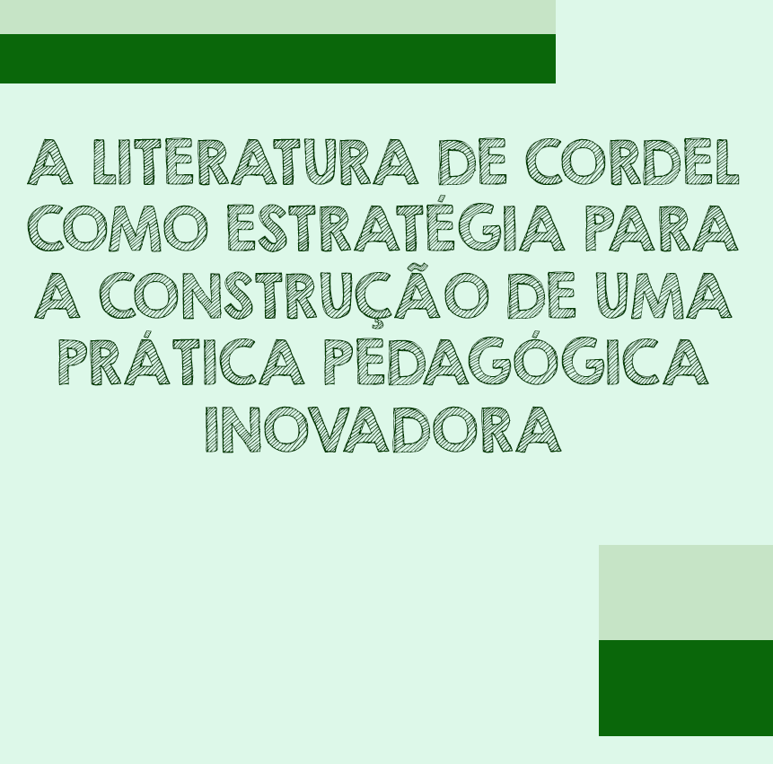 A LITERATURA DE CORDEL COMO ESTRATÉGIA PARA A CONSTRUÇÃO DE UMA PRÁTICA PEDAGÓGICA INOVADORA